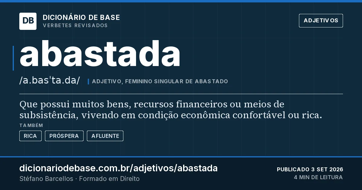 Cartão do verbete abastada: Que possui muitos bens, recursos financeiros ou meios de subsistência, vivendo em condição econômica confortável ou…