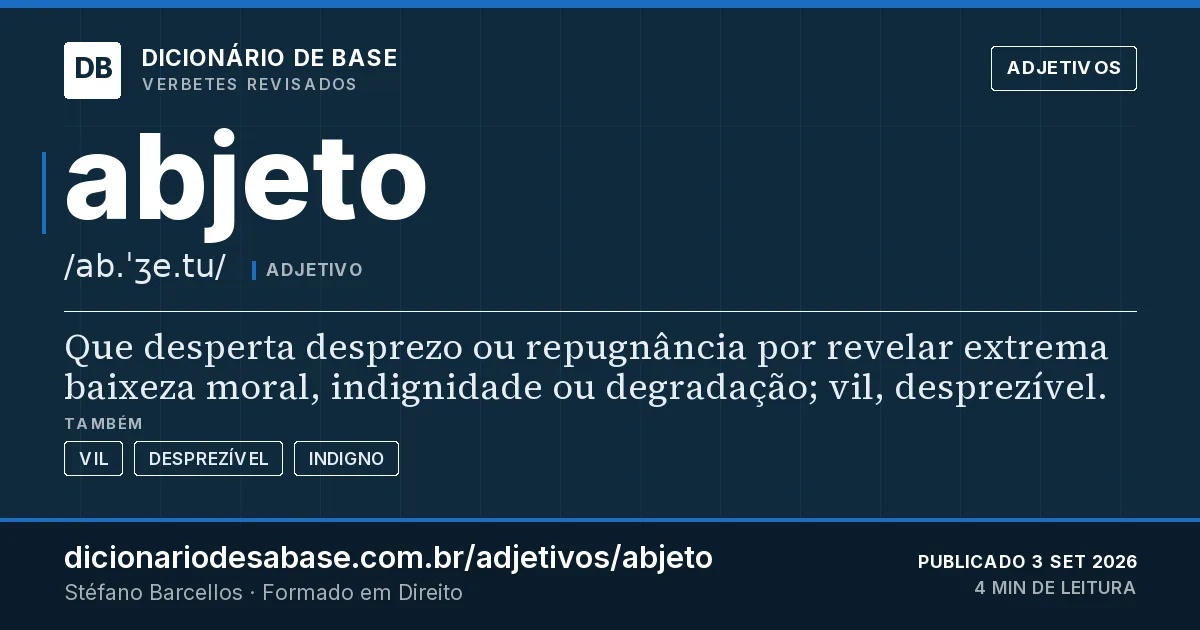 Cartão do verbete abjeto: Que desperta desprezo ou repugnância por revelar extrema baixeza moral, indignidade ou degradação; vil, desprezível.