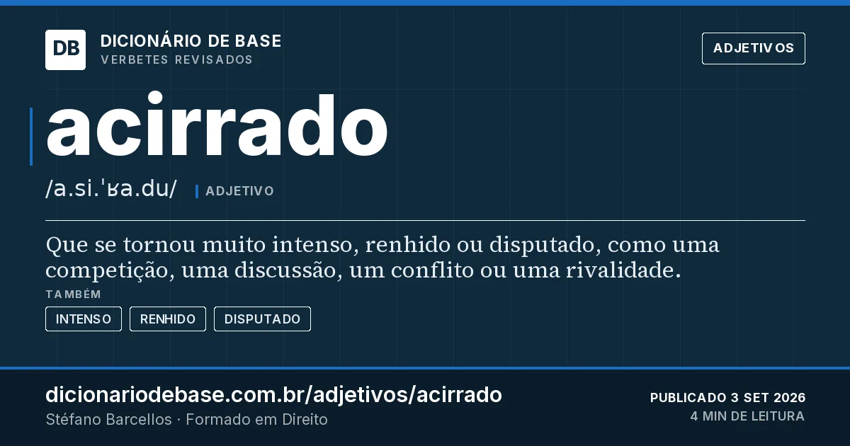 Cartão do verbete acirrado: Que se tornou muito intenso, renhido ou disputado, como uma competição, uma discussão, um conflito ou uma rivalidade.