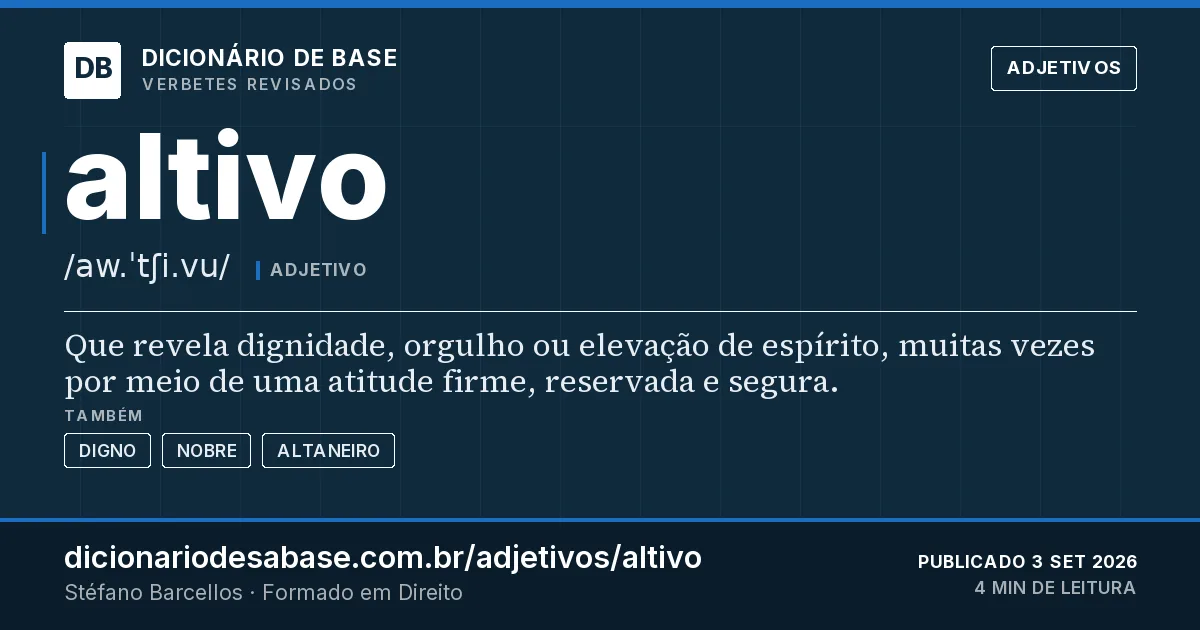 Cartão do verbete altivo: Que revela dignidade, orgulho ou elevação de espírito, muitas vezes por meio de uma atitude firme, reservada e segura.