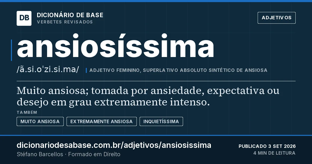Cartão do verbete ansiosíssima: Muito ansiosa; tomada por ansiedade, expectativa ou desejo em grau extremamente intenso.