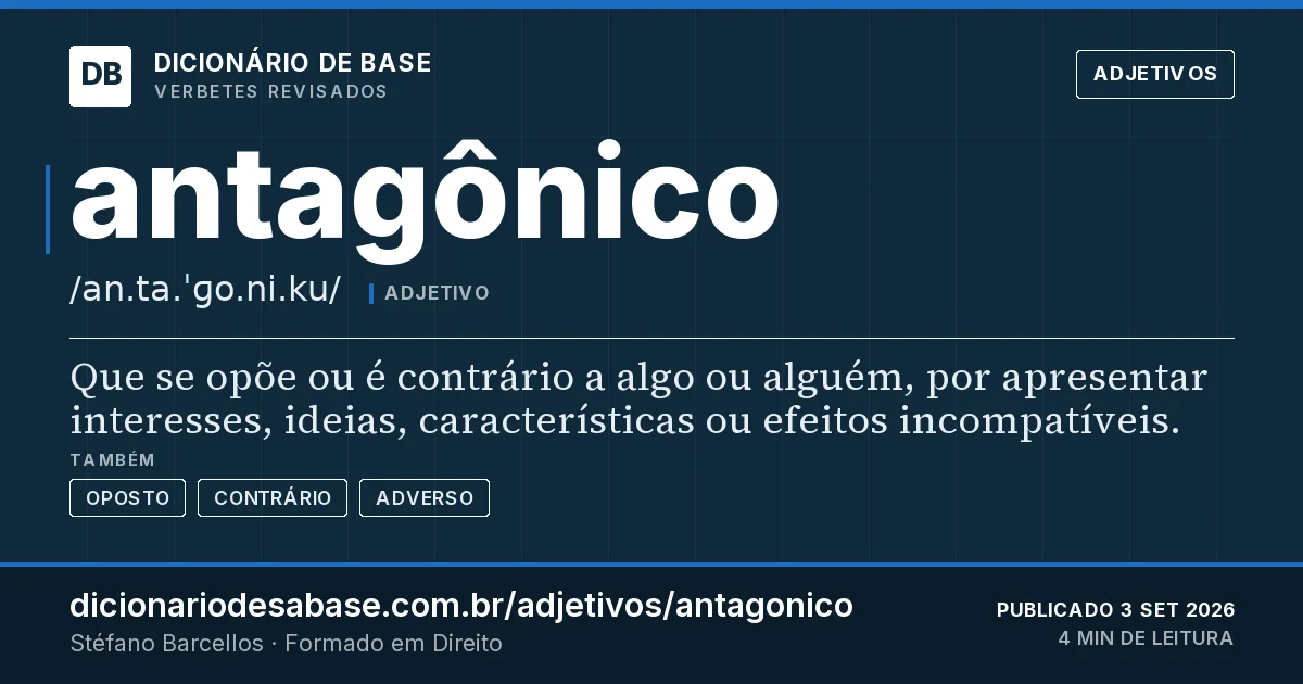 Cartão do verbete antagônico: Que se opõe ou é contrário a algo ou alguém, por apresentar interesses, ideias, características ou efeitos…