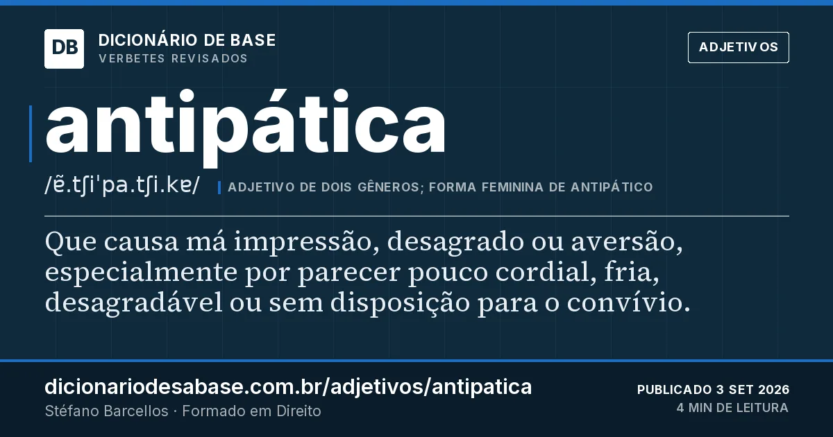 Cartão do verbete antipática: Que causa má impressão, desagrado ou aversão, especialmente por parecer pouco cordial, fria, desagradável ou sem…