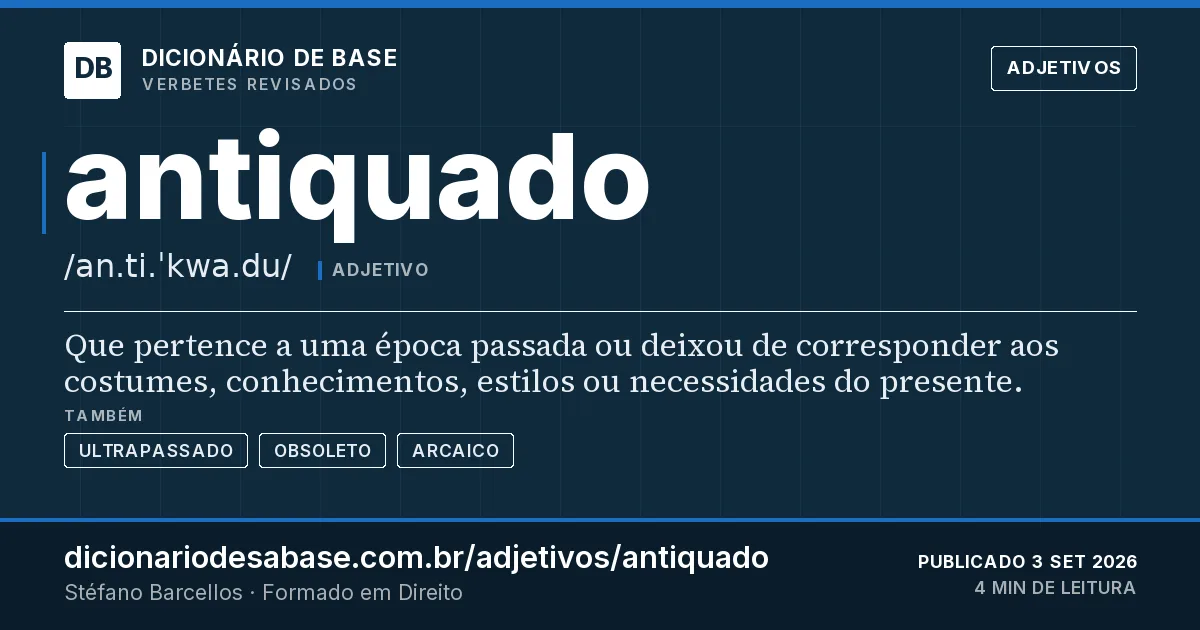 Cartão do verbete antiquado: Que pertence a uma época passada ou deixou de corresponder aos costumes, conhecimentos, estilos ou necessidades do…