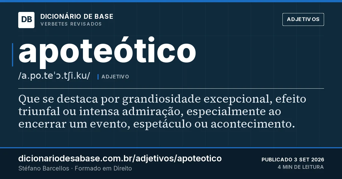 Cartão do verbete apoteótico: Que se destaca por grandiosidade excepcional, efeito triunfal ou intensa admiração, especialmente ao encerrar um…