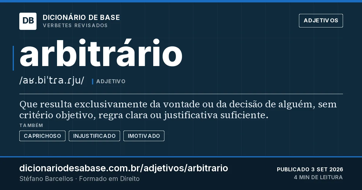 Cartão do verbete arbitrário: Que resulta exclusivamente da vontade ou da decisão de alguém, sem critério objetivo, regra clara ou justificativa…