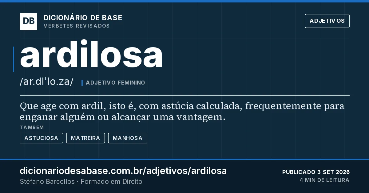 Cartão do verbete ardilosa: Que age com ardil, isto é, com astúcia calculada, frequentemente para enganar alguém ou alcançar uma vantagem.