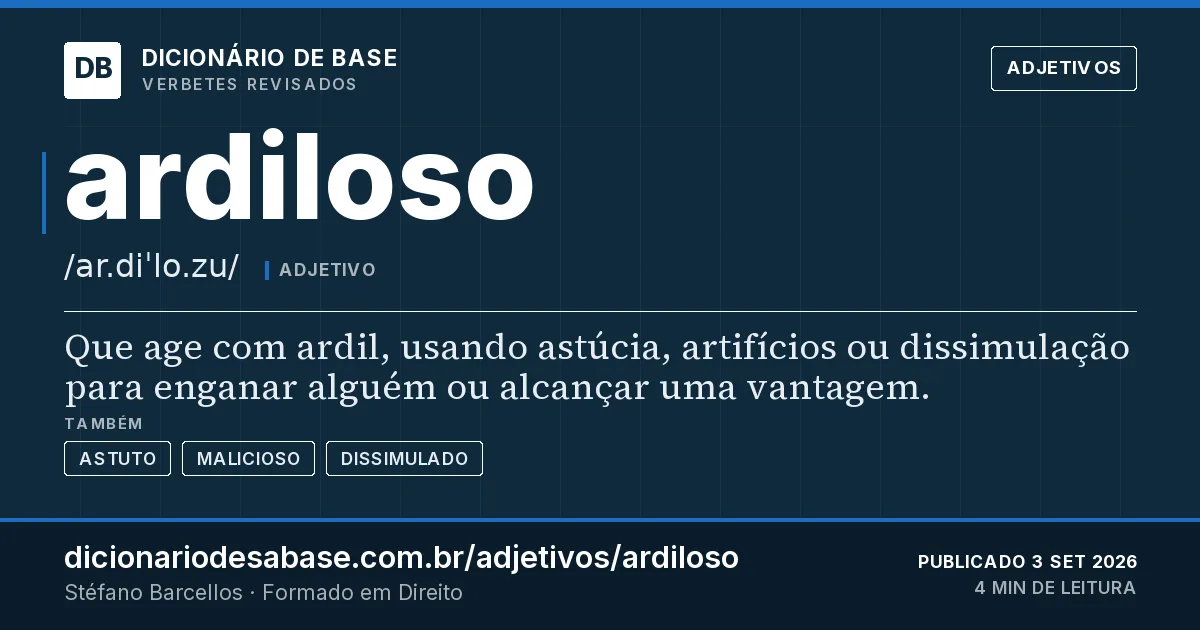 Cartão do verbete ardiloso: Que age com ardil, usando astúcia, artifícios ou dissimulação para enganar alguém ou alcançar uma vantagem.