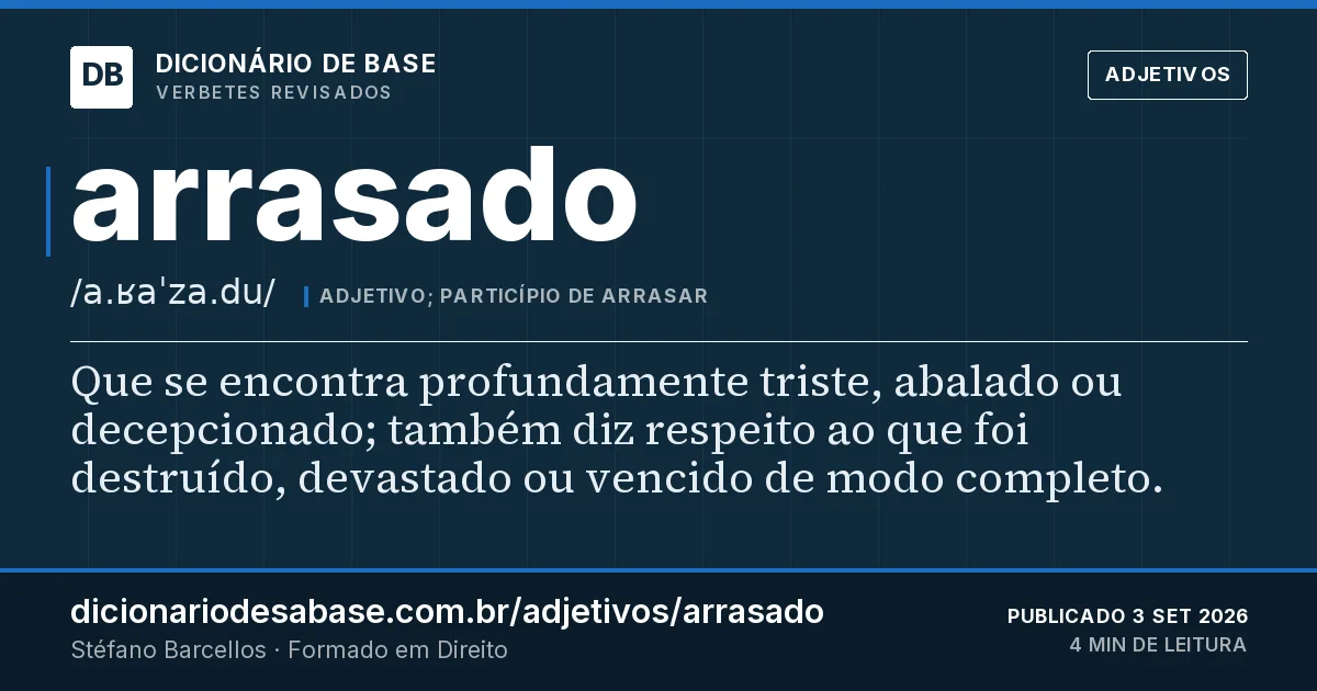 Cartão do verbete arrasado: Que se encontra profundamente triste, abalado ou decepcionado; também diz respeito ao que foi destruído, devastado ou…