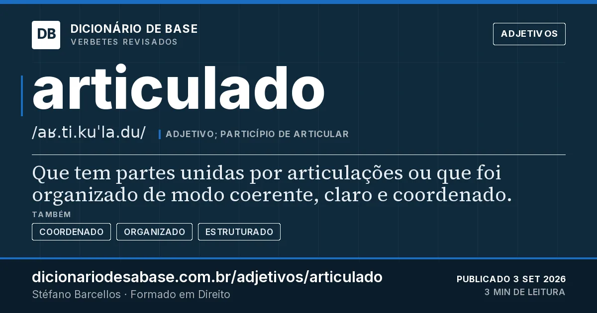 Cartão do verbete articulado: Que tem partes unidas por articulações ou que foi organizado de modo coerente, claro e coordenado.