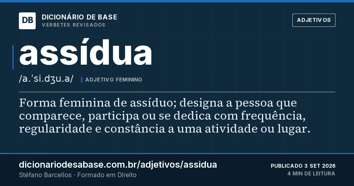 Cartão do verbete assídua: Forma feminina de assíduo; designa a pessoa que comparece, participa ou se dedica com frequência, regularidade e…