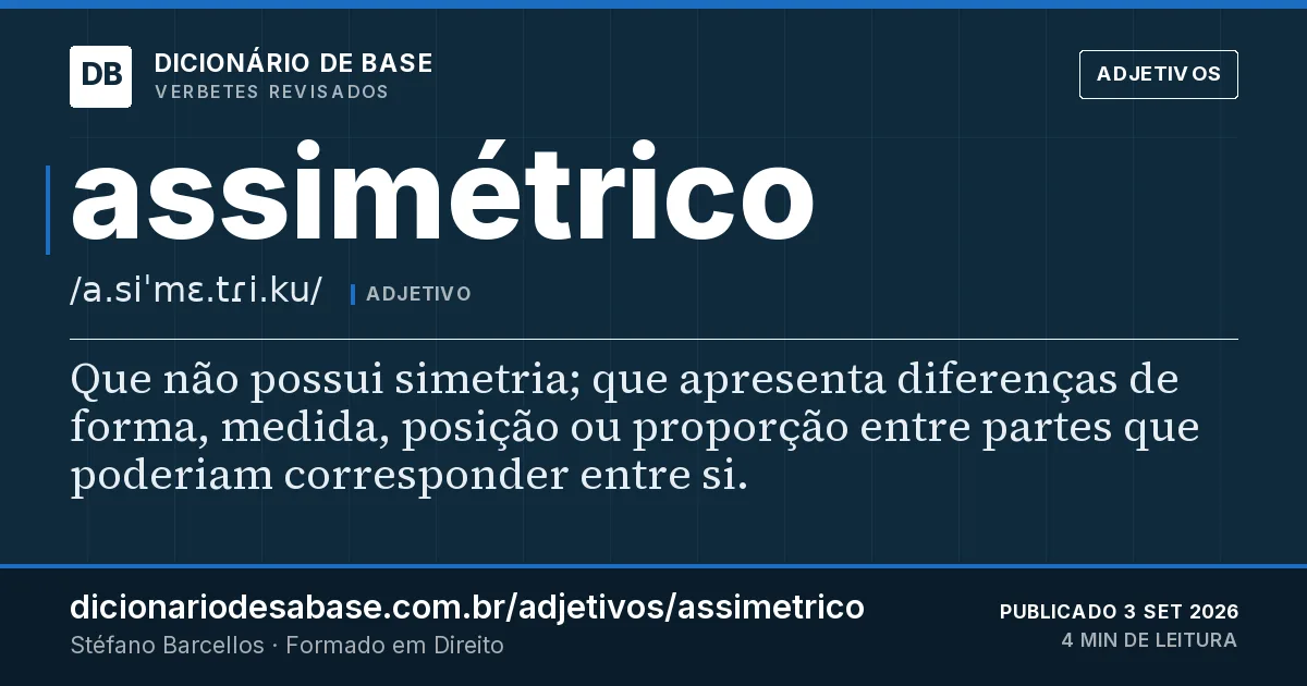 Cartão do verbete assimétrico: Que não possui simetria; que apresenta diferenças de forma, medida, posição ou proporção entre partes que poderiam…