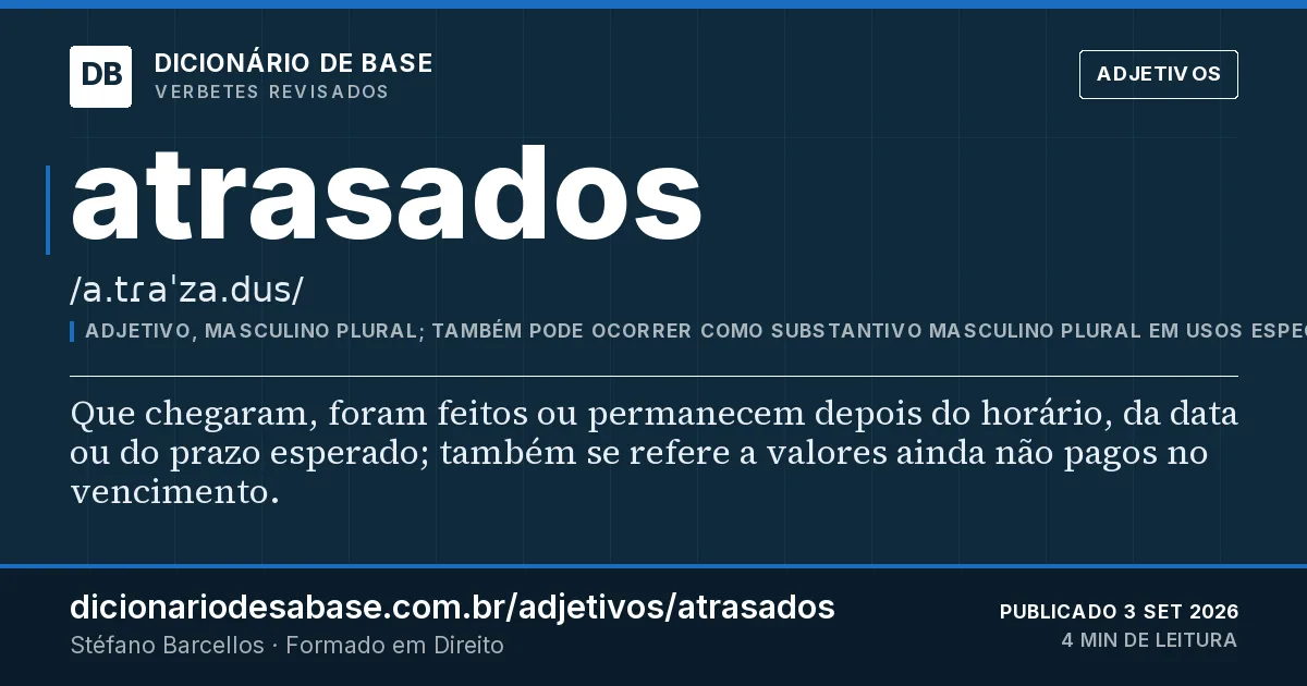 Cartão do verbete atrasados: Que chegaram, foram feitos ou permanecem depois do horário, da data ou do prazo esperado; também se refere a valores…