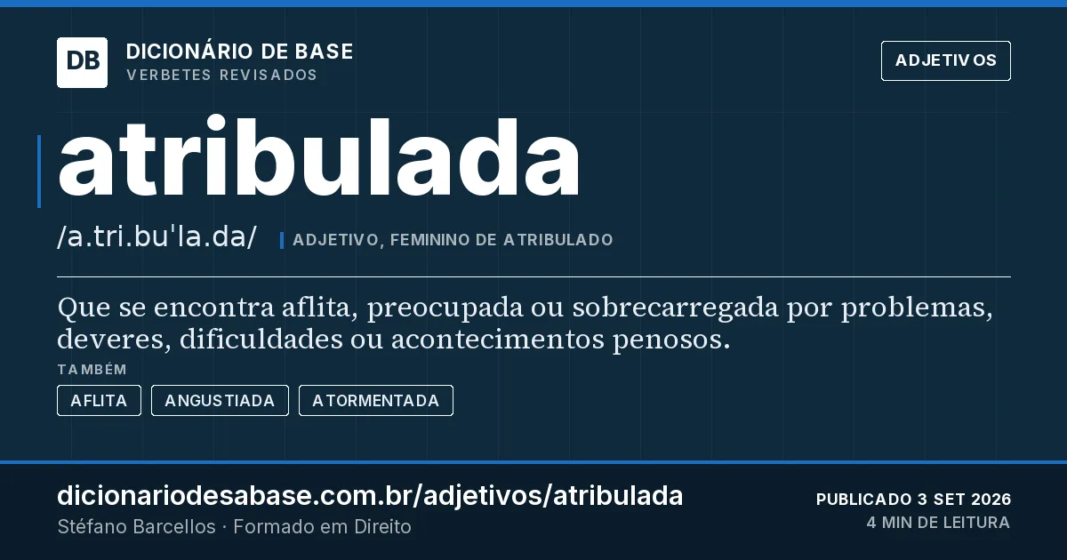 Cartão do verbete atribulada: Que se encontra aflita, preocupada ou sobrecarregada por problemas, deveres, dificuldades ou acontecimentos penosos.