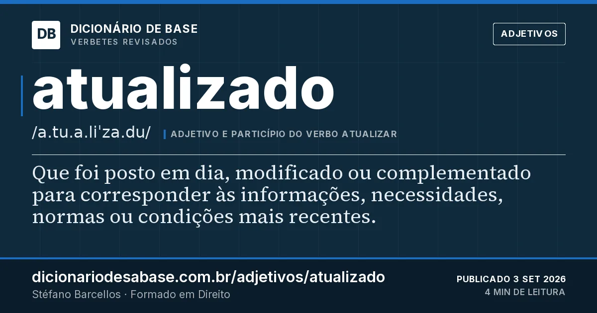 Cartão do verbete atualizado: Que foi posto em dia, modificado ou complementado para corresponder às informações, necessidades, normas ou condições…