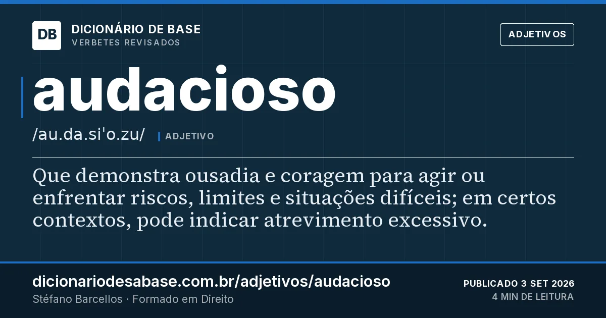 Cartão do verbete audacioso: Que demonstra ousadia e coragem para agir ou enfrentar riscos, limites e situações difíceis; em certos contextos, pode…