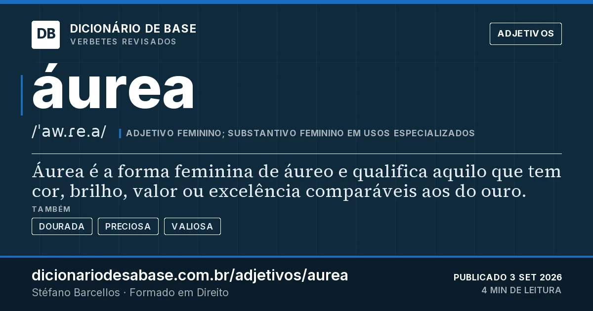 Cartão do verbete áurea: Áurea é a forma feminina de áureo e qualifica aquilo que tem cor, brilho, valor ou excelência comparáveis aos do ouro.