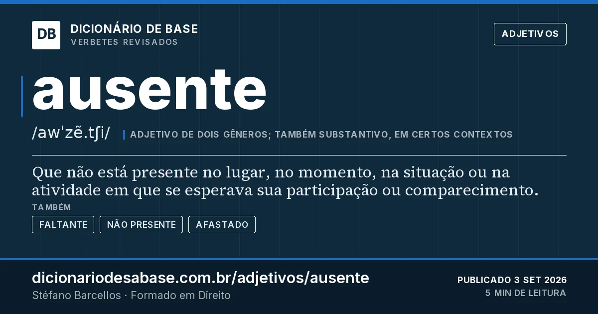 Cartão do verbete ausente: Que não está presente no lugar, no momento, na situação ou na atividade em que se esperava sua participação ou…