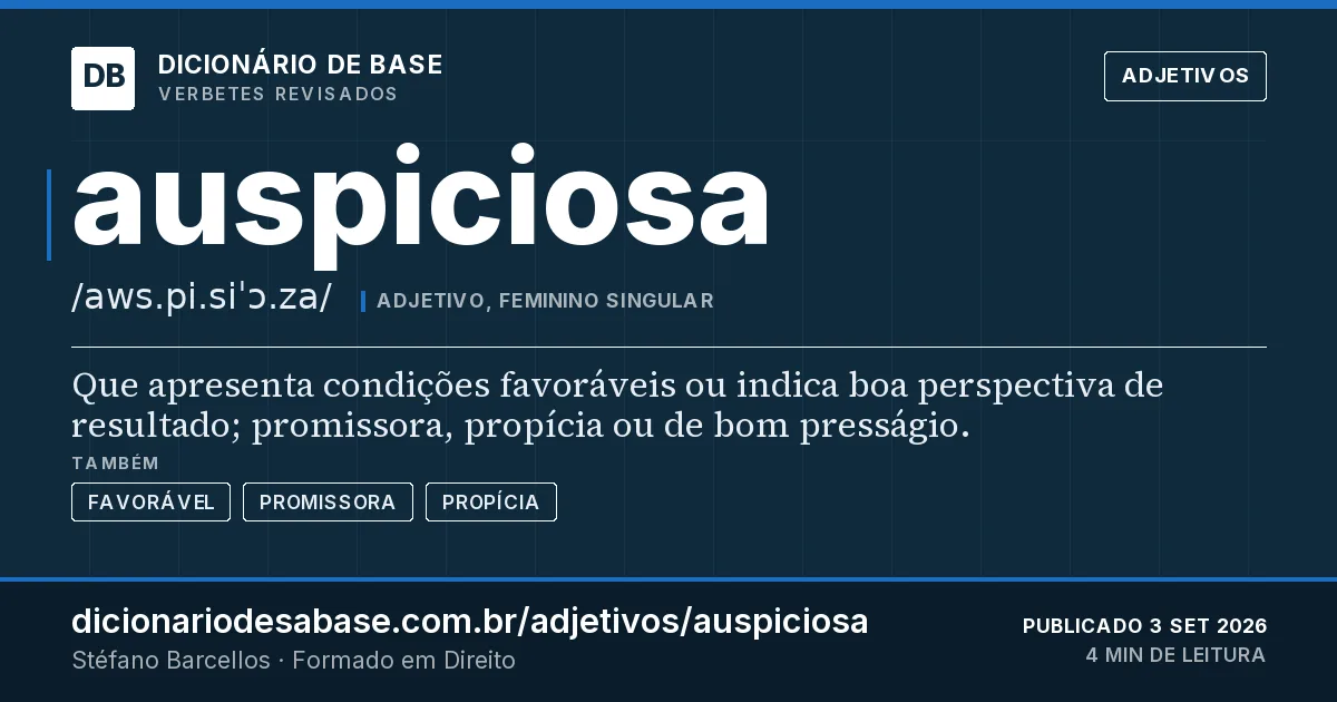 Cartão do verbete auspiciosa: Que apresenta condições favoráveis ou indica boa perspectiva de resultado; promissora, propícia ou de bom presságio.