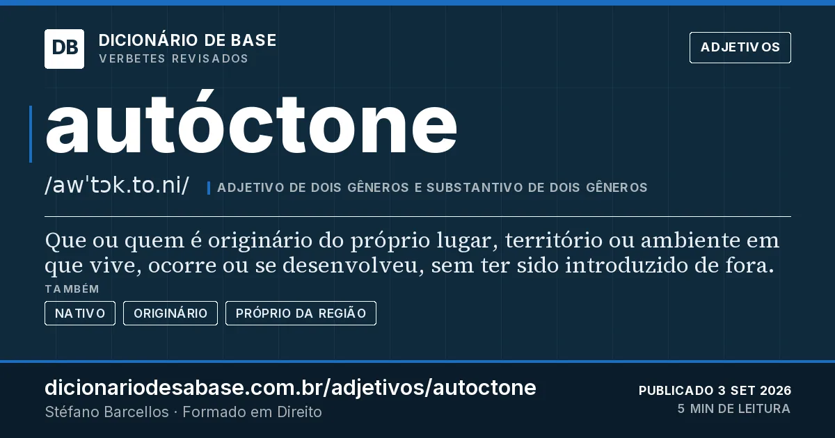 Cartão do verbete autóctone: Que ou quem é originário do próprio lugar, território ou ambiente em que vive, ocorre ou se desenvolveu, sem ter sido…