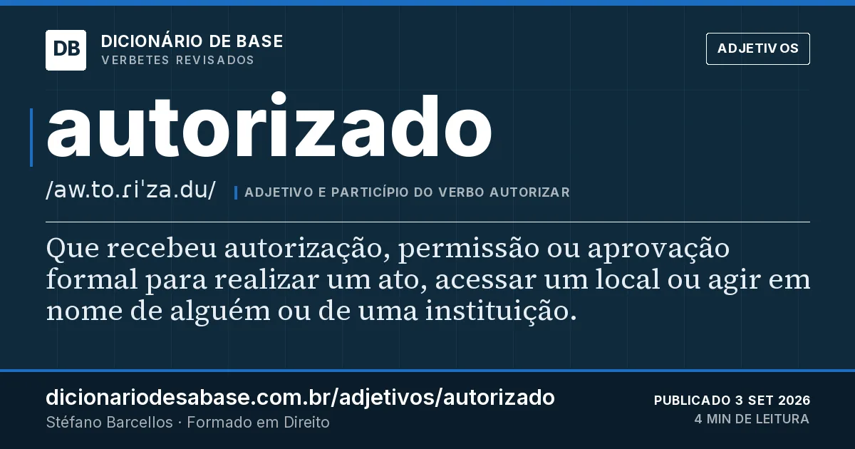Cartão do verbete autorizado: Que recebeu autorização, permissão ou aprovação formal para realizar um ato, acessar um local ou agir em nome de alguém…