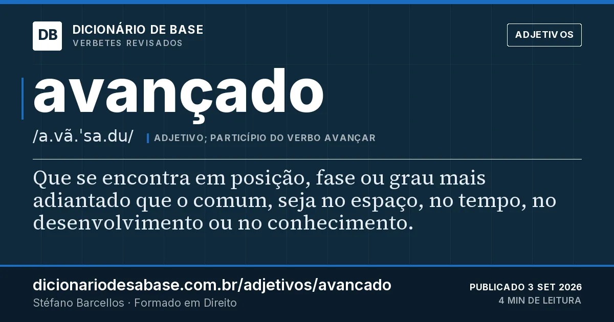 Cartão do verbete avançado: Que se encontra em posição, fase ou grau mais adiantado que o comum, seja no espaço, no tempo, no desenvolvimento ou no…