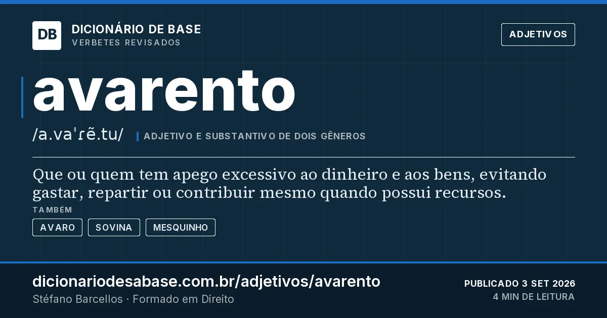 Cartão do verbete avarento: Que ou quem tem apego excessivo ao dinheiro e aos bens, evitando gastar, repartir ou contribuir mesmo quando possui…