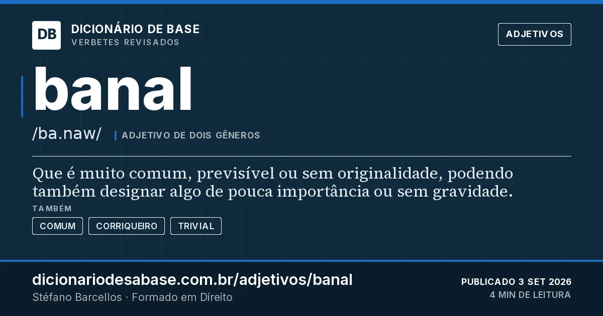 Cartão do verbete banal: Que é muito comum, previsível ou sem originalidade, podendo também designar algo de pouca importância ou sem gravidade.