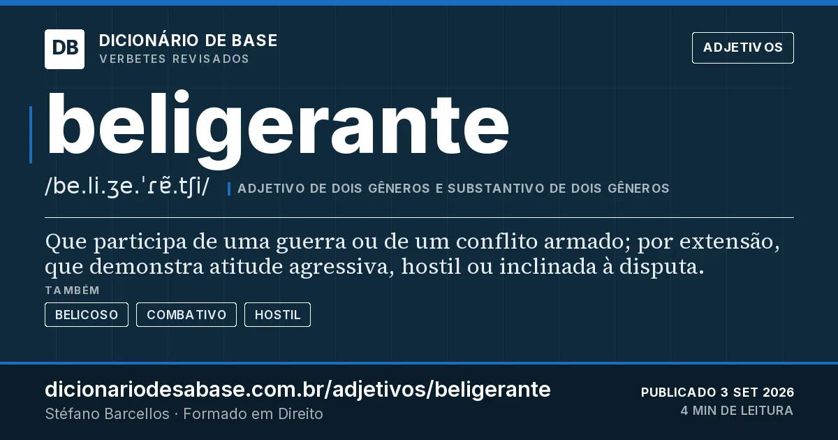 Cartão do verbete beligerante: Que participa de uma guerra ou de um conflito armado; por extensão, que demonstra atitude agressiva, hostil ou…
