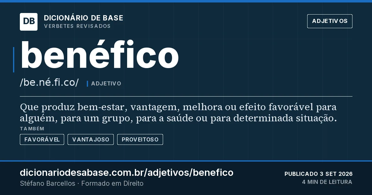 Cartão do verbete benéfico: Que produz bem-estar, vantagem, melhora ou efeito favorável para alguém, para um grupo, para a saúde ou para…