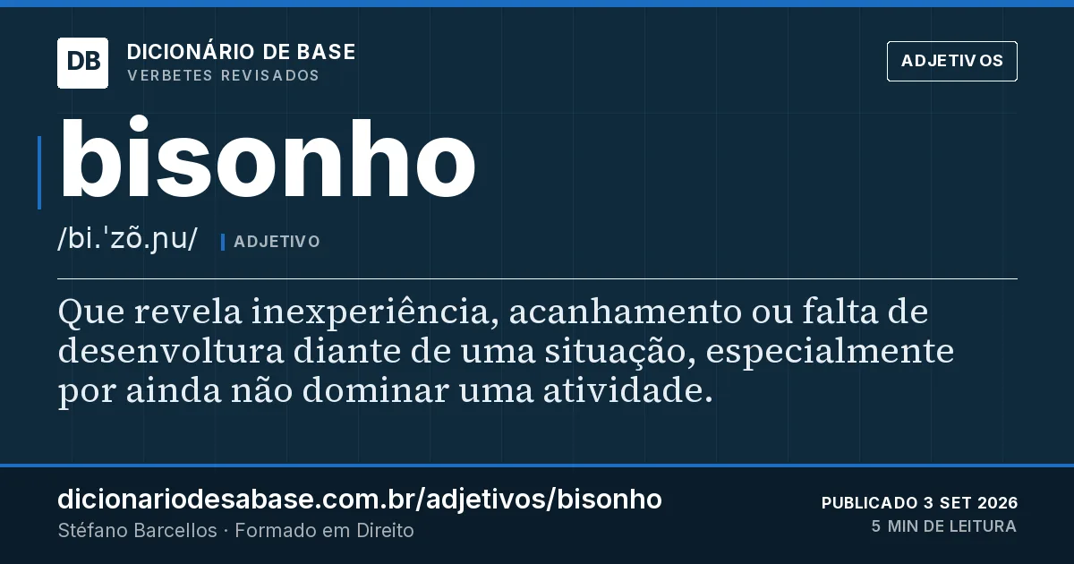 Cartão do verbete bisonho: Que revela inexperiência, acanhamento ou falta de desenvoltura diante de uma situação, especialmente por ainda não…