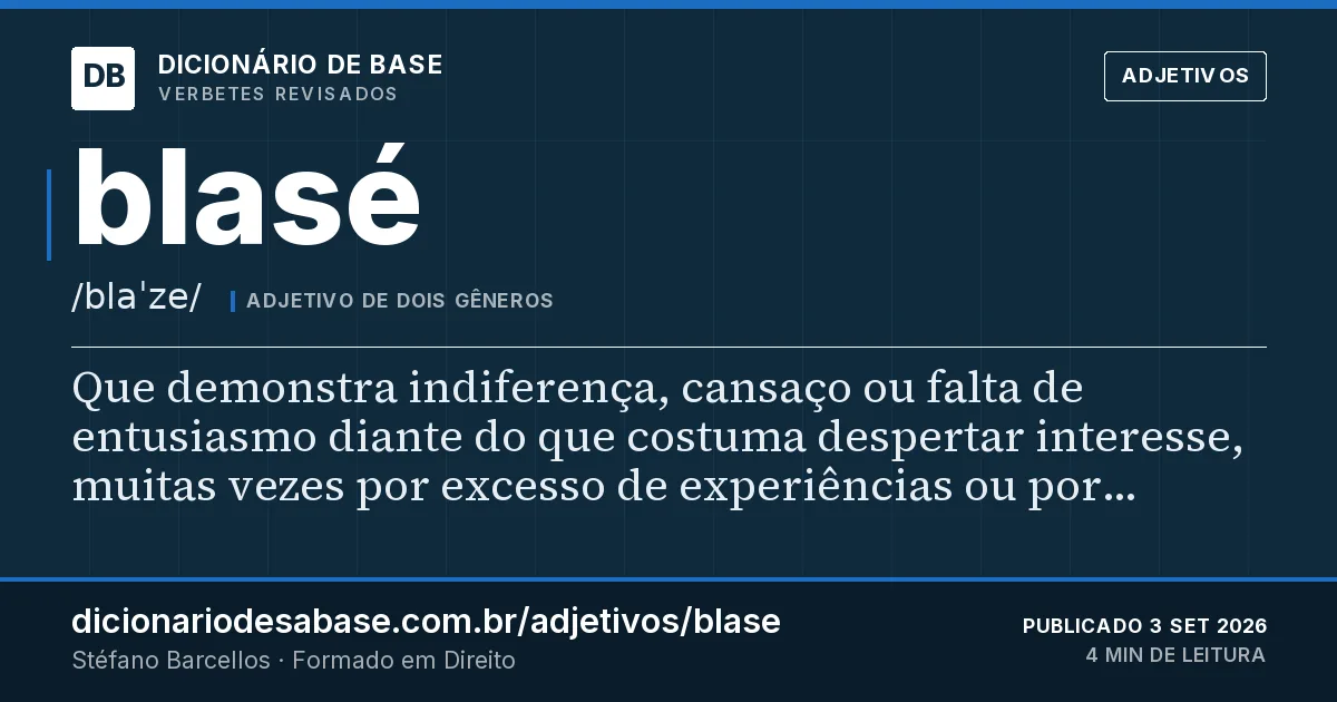 Cartão do verbete blasé: Que demonstra indiferença, cansaço ou falta de entusiasmo diante do que costuma despertar interesse, muitas vezes por…
