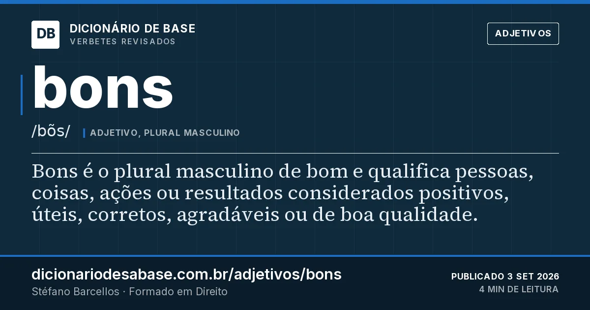 Cartão do verbete bons: Bons é o plural masculino de bom e qualifica pessoas, coisas, ações ou resultados considerados positivos, úteis…