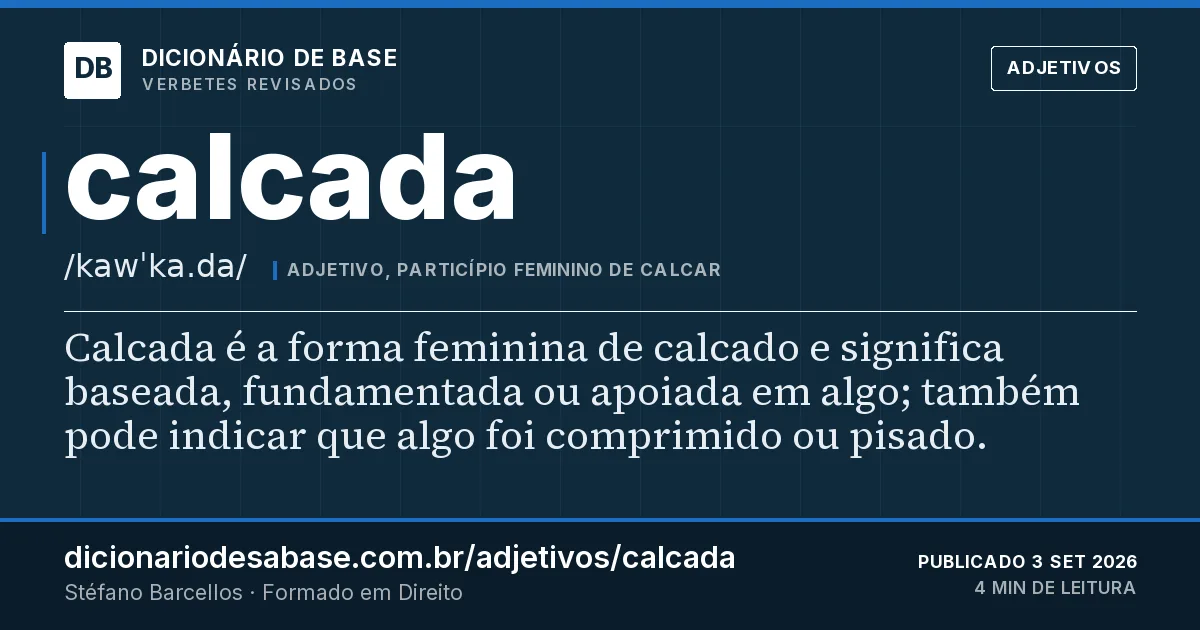 Cartão do verbete calcada: Calcada é a forma feminina de calcado e significa baseada, fundamentada ou apoiada em algo; também pode indicar que…