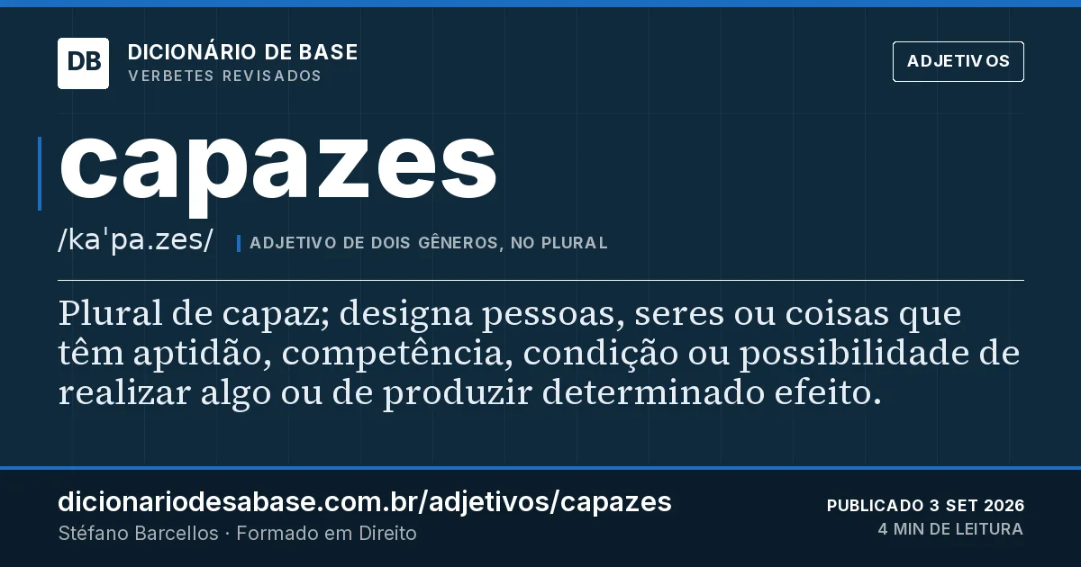 Cartão do verbete capazes: Plural de capaz; designa pessoas, seres ou coisas que têm aptidão, competência, condição ou possibilidade de realizar…