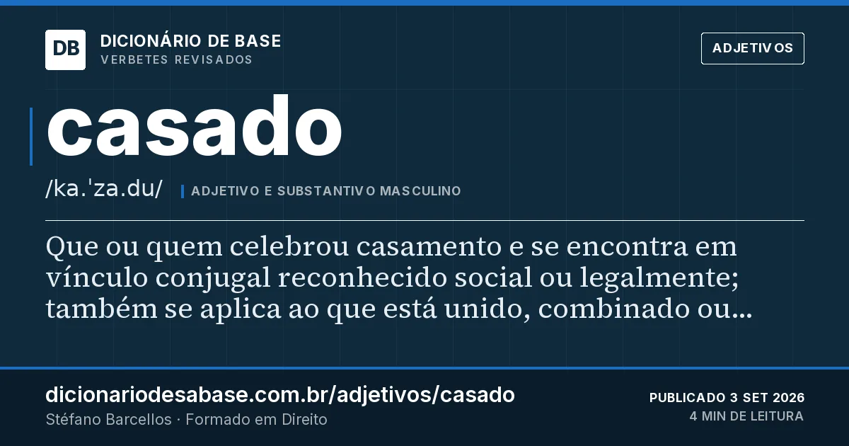 Cartão do verbete casado: Que ou quem celebrou casamento e se encontra em vínculo conjugal reconhecido social ou legalmente; também se aplica ao…