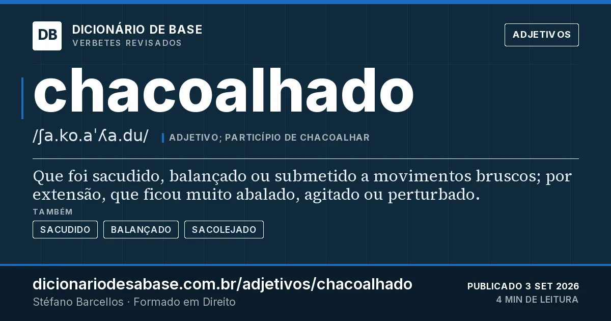 Cartão do verbete chacoalhado: Que foi sacudido, balançado ou submetido a movimentos bruscos; por extensão, que ficou muito abalado, agitado ou…