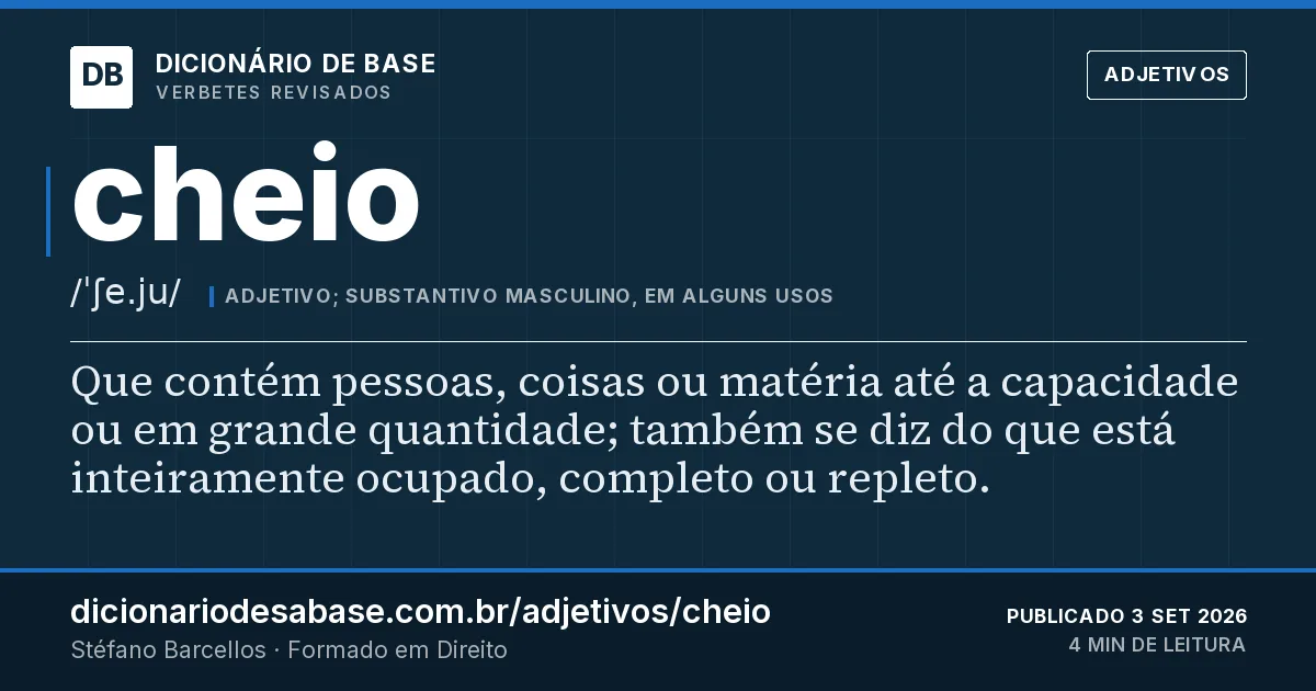 Cartão do verbete cheio: Que contém pessoas, coisas ou matéria até a capacidade ou em grande quantidade; também se diz do que está inteiramente…