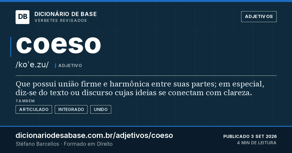 Cartão do verbete coeso: Que possui união firme e harmônica entre suas partes; em especial, diz-se do texto ou discurso cujas ideias se conectam…