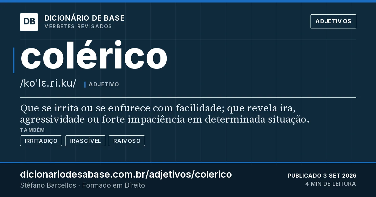 Cartão do verbete colérico: Que se irrita ou se enfurece com facilidade; que revela ira, agressividade ou forte impaciência em determinada situação.