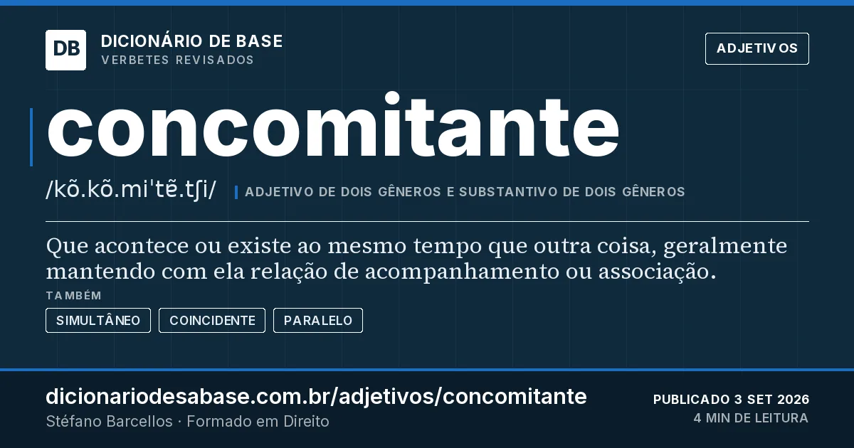 Cartão do verbete concomitante: Que acontece ou existe ao mesmo tempo que outra coisa, geralmente mantendo com ela relação de acompanhamento ou…