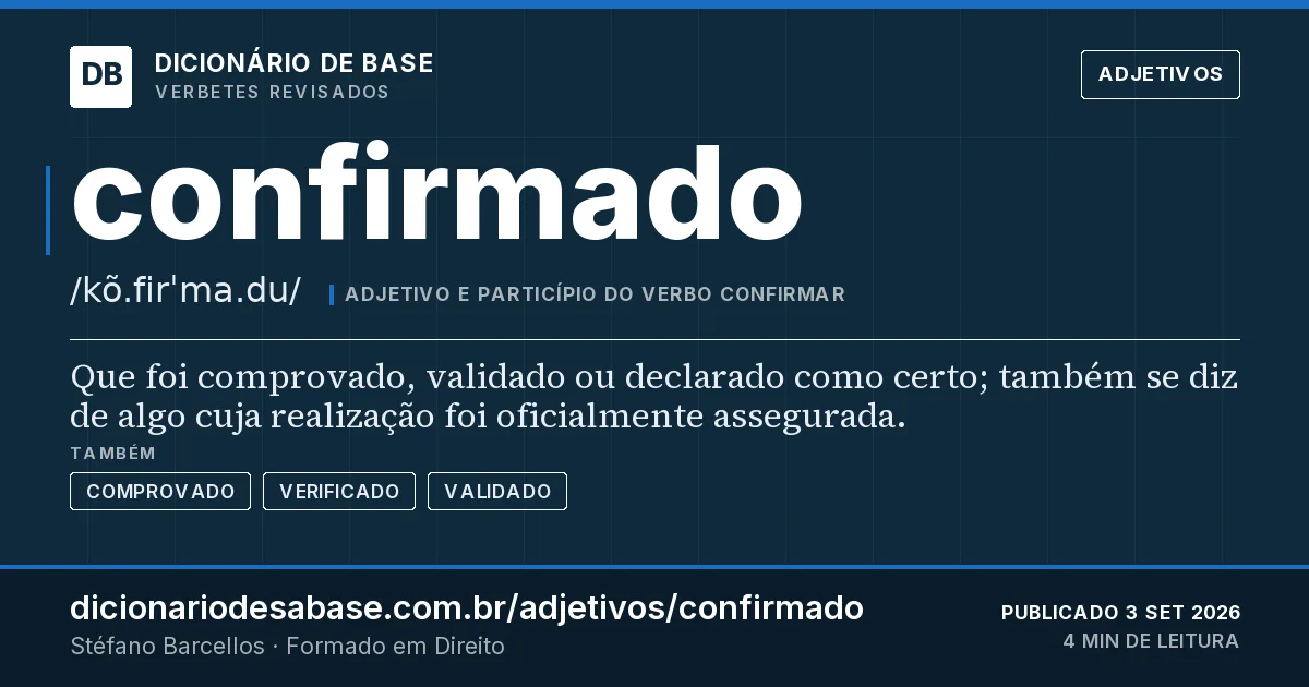 Cartão do verbete confirmado: Que foi comprovado, validado ou declarado como certo; também se diz de algo cuja realização foi oficialmente assegurada.