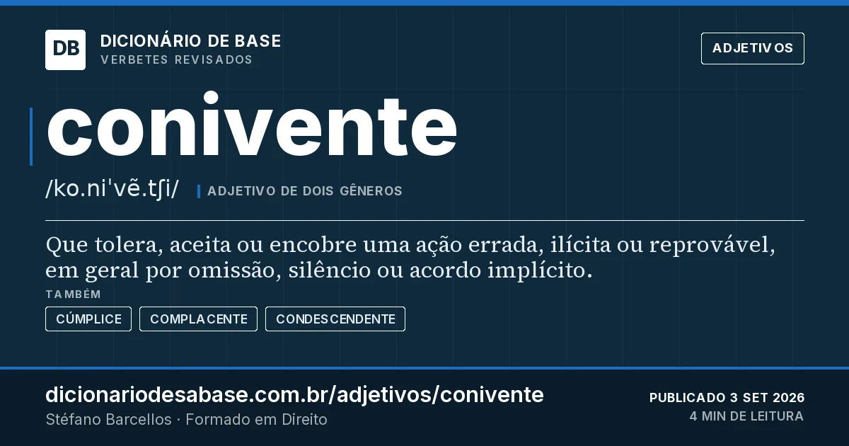 Cartão do verbete conivente: Que tolera, aceita ou encobre uma ação errada, ilícita ou reprovável, em geral por omissão, silêncio ou acordo…