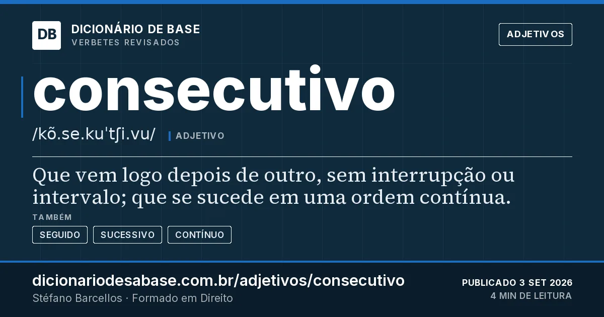 Cartão do verbete consecutivo: Que vem logo depois de outro, sem interrupção ou intervalo; que se sucede em uma ordem contínua.