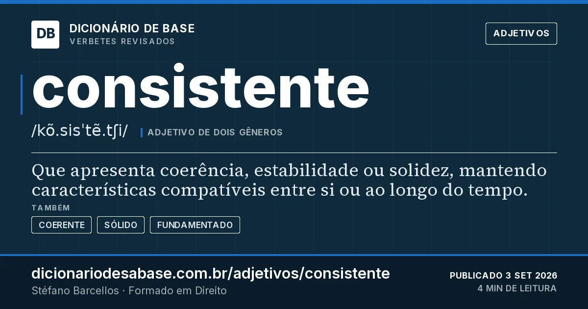 Cartão do verbete consistente: Que apresenta coerência, estabilidade ou solidez, mantendo características compatíveis entre si ou ao longo do tempo.