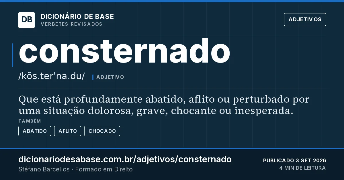 Cartão do verbete consternado: Que está profundamente abatido, aflito ou perturbado por uma situação dolorosa, grave, chocante ou inesperada.