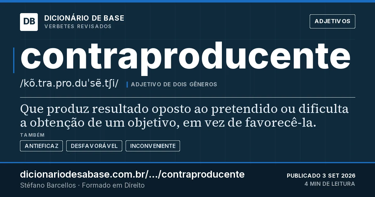 Cartão do verbete contraproducente: Que produz resultado oposto ao pretendido ou dificulta a obtenção de um objetivo, em vez de favorecê-la.