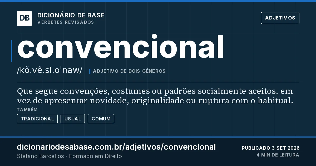 Cartão do verbete convencional: Que segue convenções, costumes ou padrões socialmente aceitos, em vez de apresentar novidade, originalidade ou ruptura…