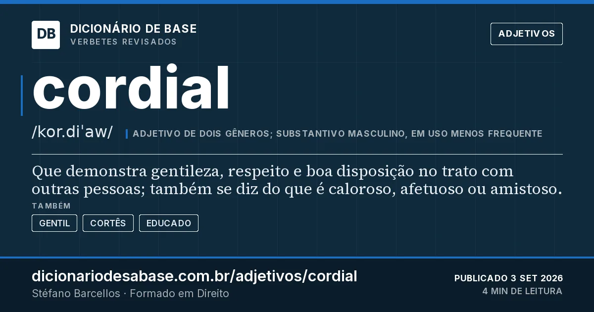 Cartão do verbete cordial: Que demonstra gentileza, respeito e boa disposição no trato com outras pessoas; também se diz do que é caloroso…
