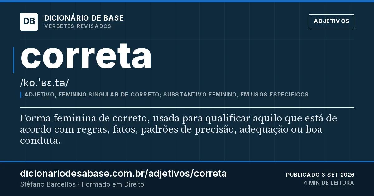 Cartão do verbete correta: Forma feminina de correto, usada para qualificar aquilo que está de acordo com regras, fatos, padrões de precisão…